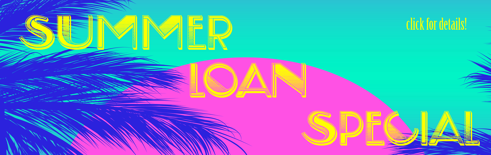 Summer Loan Special  Click for details